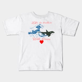 Life is better with Orcas, Waves , Heart Kids T-Shirt